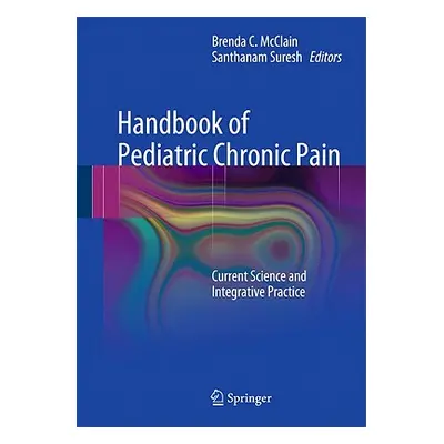 "Handbook of Pediatric Chronic Pain: Current Science and Integrative Practice" - "" ("McClain Br