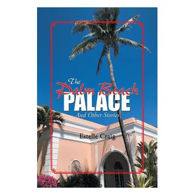 "The Palm Beach Palace: And Other Stories" - "" ("Craig Estelle")