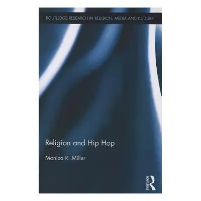 "Religion and Hip Hop" - "" ("Miller Monica R.")