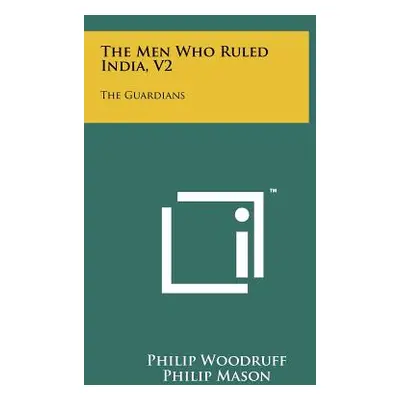 "The Men Who Ruled India, V2: The Guardians" - "" ("Woodruff Philip")