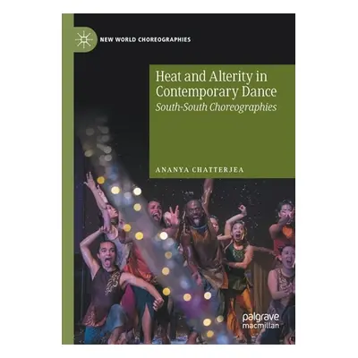 "Heat and Alterity in Contemporary Dance: South-South Choreographies" - "" ("Chatterjea Ananya")