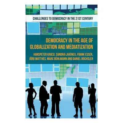 "Democracy in the Age of Globalization and Mediatization" - "" ("Kriesi H.")