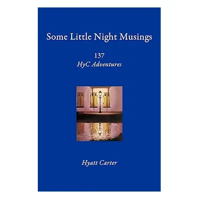 "Some Little Night Musings: 137 HyC Adventures" - "" ("Carter Hyatt")