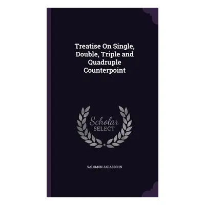 "Treatise On Single, Double, Triple and Quadruple Counterpoint" - "" ("Jadassohn Salomon")