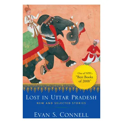 "Lost in Uttar Pradesh: New and Selected Stories" - "" ("Connell Evan S.")