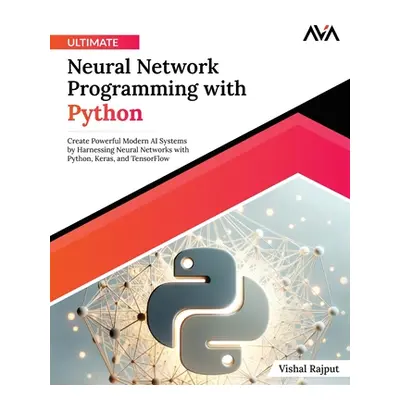 "Ultimate Neural Network Programming with Python" - "" ("Rajput Vishal")