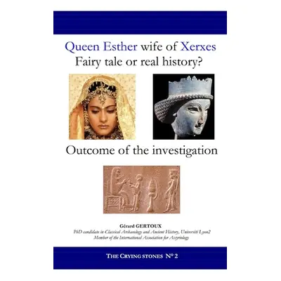 "Queen Esther wife of Xerxes: Fairy tale or real history?" - "" ("Gertoux Gerard")