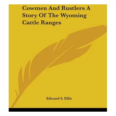 "Cowmen And Rustlers A Story Of The Wyoming Cattle Ranges" - "" ("Ellis Edward S.")