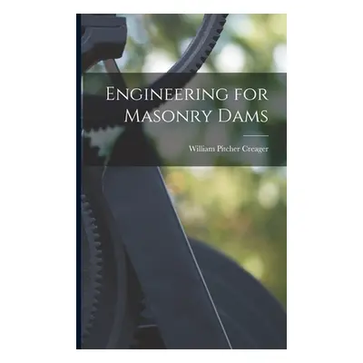 "Engineering for Masonry Dams" - "" ("Creager William Pitcher")