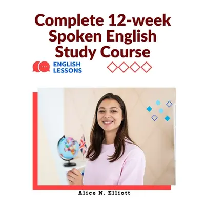 "Complete 12-week Spoken English Study Course: Sentence Blocks, Discussion Questions, Vocabulary