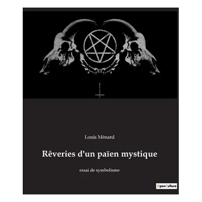 "Rveries d'un paen mystique: essai de symbolisme" - "" ("Mnard Louis")