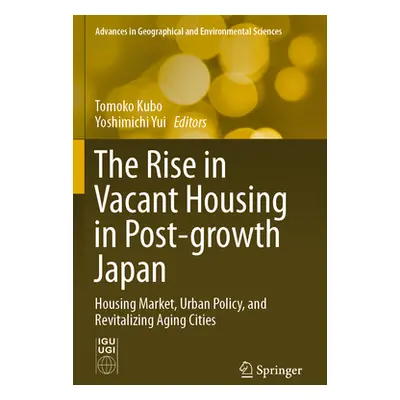 "The Rise in Vacant Housing in Post-Growth Japan: Housing Market, Urban Policy, and Revitalizing