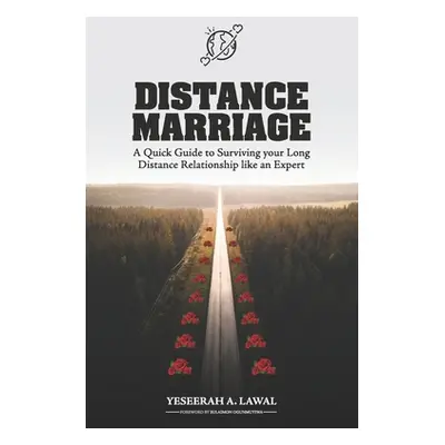 "Distance Marriage: A Quick Guide to Surviving your Long Distance Relationship like an Expert" -