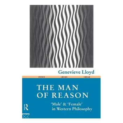 "The Man of Reason: Male" and "Female" in Western Philosophy"" - "" ("Lloyd Genevieve")