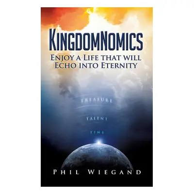 "Kingdomnomics" - "" ("Wiegand Phil")