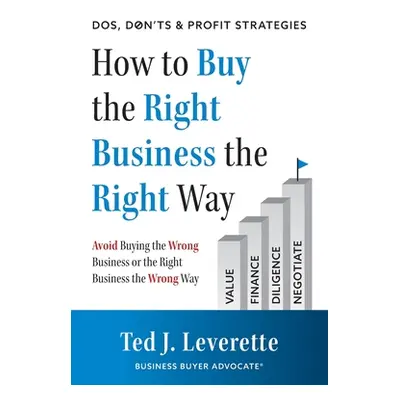 "How to Buy the Right Business the Right Way: Avoid Buying the Wrong Business or the Right Busin