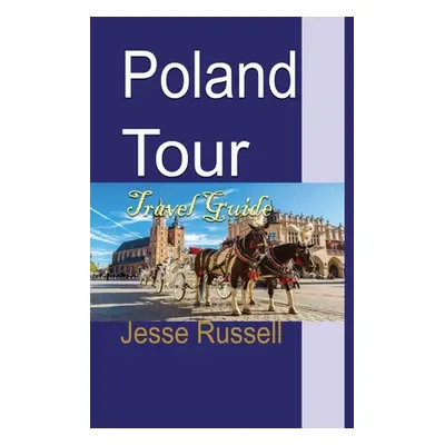 "Poland Tour: Travel Guide" - "" ("Russell Jesse")