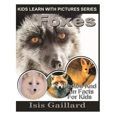 "Foxes: Photos and Fun Facts for Kids" - "" ("Gaillard Isis")