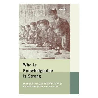 "Who Is Knowledgeable Is Strong: Science, Class, and the Formation of Modern Iranian Society, 19