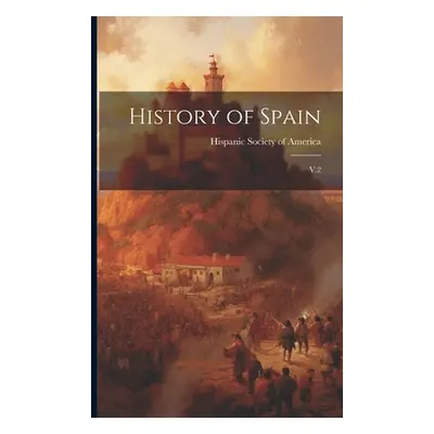 "History of Spain: V.2" - "" ("Hispanic Society of America")