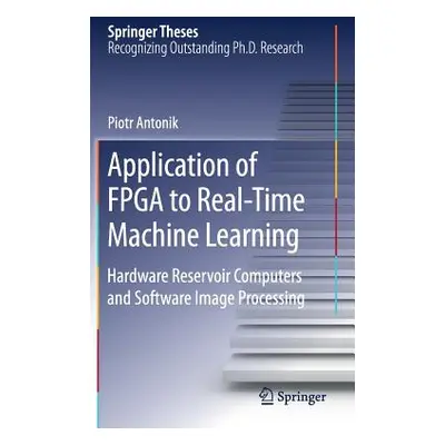 "Application of FPGA to Real‐time Machine Learning: Hardware Reservoir Computers and Software Im