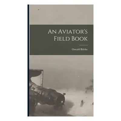 "An Aviator's Field Book" - "" ("Blcke Oswald")