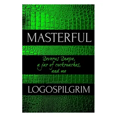 "Masterful: Severus Snape, a Jar of Cockroaches, and Me" - "" ("Logospilgrim")