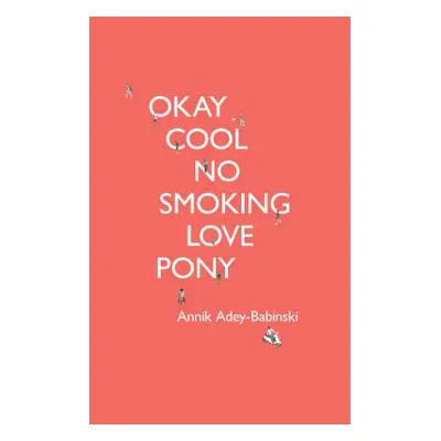 "Okay Cool No Smoking Love Pony" - "" ("Adey-Babinski Annik")