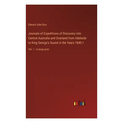 "Journals of Expeditions of Discovery into Central Australia and Overland from Adelaide to King 