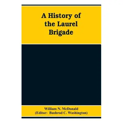 "A History of the Laurel Brigade: Originally the Ashby Cavalry of the Army of Northern Virginia 