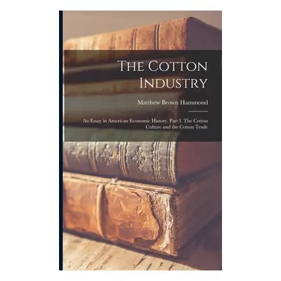 "The Cotton Industry; an Essay in American Economic History. Part I. The Cotton Culture and the 