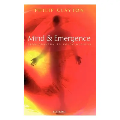 "Mind and Emergence: From Quantum to Consciousness" - "" ("Clayton Philip")