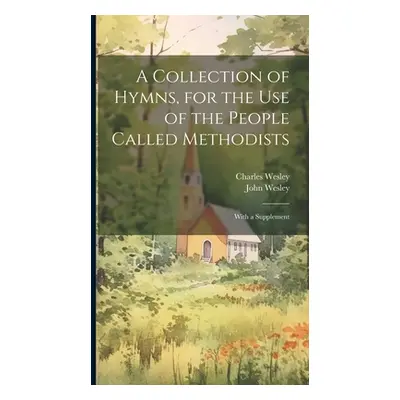 "A Collection of Hymns, for the use of the People Called Methodists: With a Supplement" - "" ("W