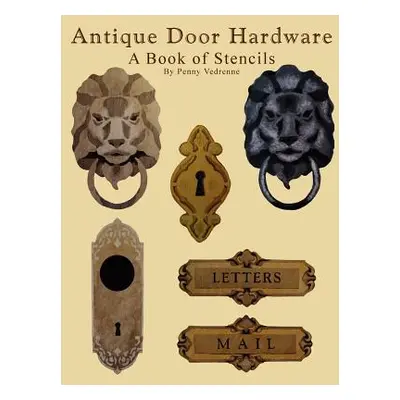 "Antique Door Hardware - A Book of Stencils" - "" ("Vedrenne Penny")