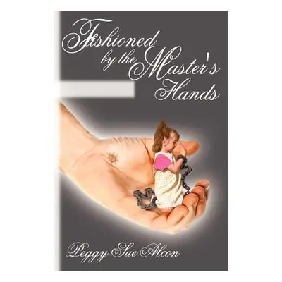 "Fashioned by the Master's Hands" - "" ("Alcon Peggy Sue")