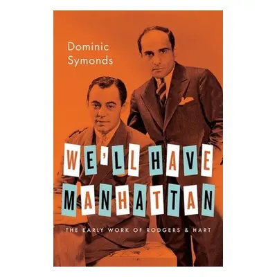 "We'll Have Manhattan: The Early Work of Rodgers & Hart" - "" ("Symonds Dominic")