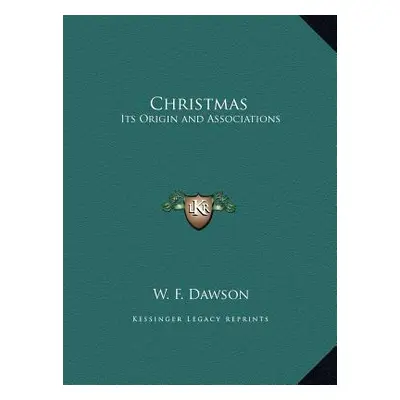 "Christmas: Its Origin and Associations" - "" ("Dawson W. F.")