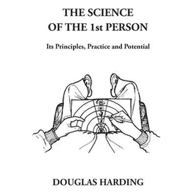 "The Science of the 1st Person: Its Principles, Practice and Potential" - "" ("Harding Douglas E