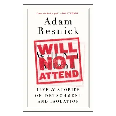 "Will Not Attend: Lively Stories of Detachment and Isolation" - "" ("Resnick Adam")