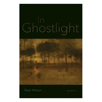 "In Ghostlight: Poems" - "" ("Wilson Ryan")