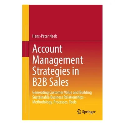 "Account Management Strategies in B2B Sales: Generating Customer Value and Building Sustainable 