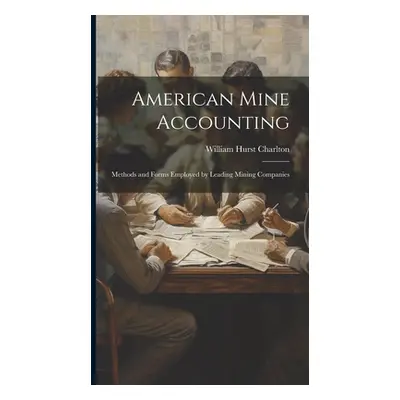 "American Mine Accounting: Methods and Forms Employed by Leading Mining Companies" - "" ("Charlt