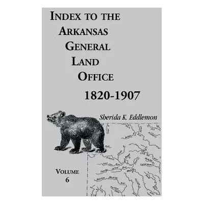 "Index to the Arkansas General Land Office, 1820-1907, Volume Six: Covering the Counties of Hemp