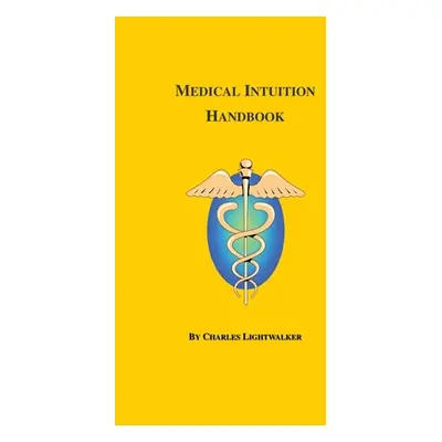 "Medical Intuition: A Handbook" - "" ("Lightwalker Charles")