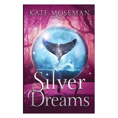 "Silver Dreams: A Paranormal Women's Fiction Novel" - "" ("Moseman Kate")