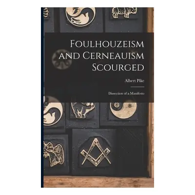 "Foulhouzeism and Cerneauism Scourged: Dissection of a Manifesto" - "" ("Pike Albert 1809-1891")