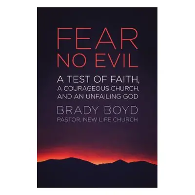 "Fear No Evil: A Test of Faith, a Courageous Church, and an Unfailing God" - "" ("Boyd Brady")