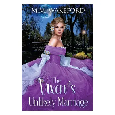 "The Vixen's Unlikely Marriage: A Historical Marriage of Convenience Romance" - "" ("Wakeford M.