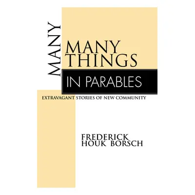 "Many Things in Parables: Extravagant Stories of New Community" - "" ("Borsch Frederick Houk")