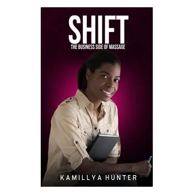 "Shift: The Business Side Of Massage: How to create a massage business that can function without